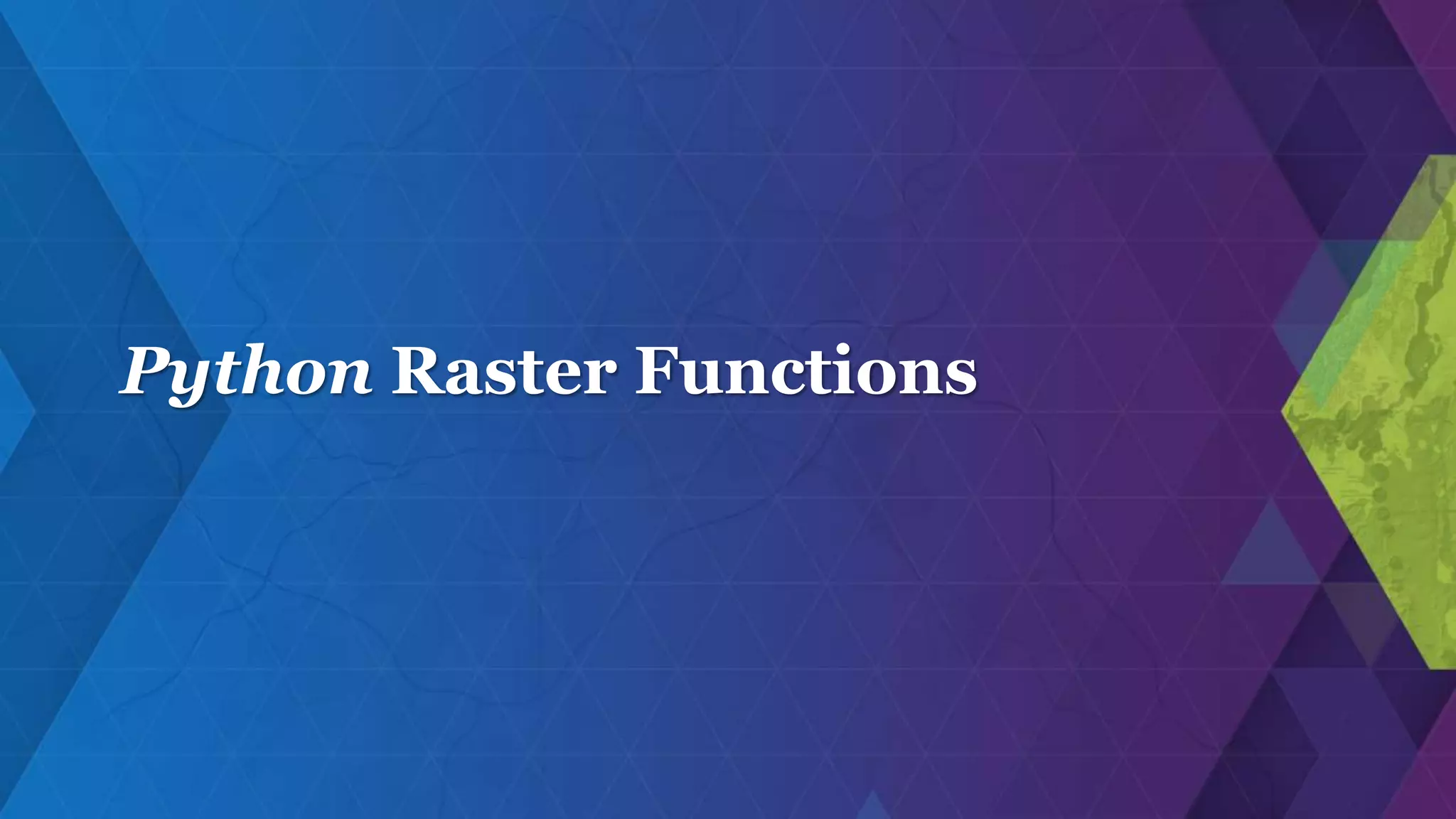 Python Raster Functions
 