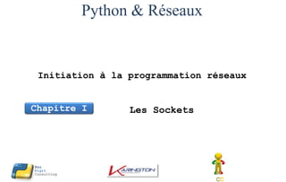 Python & Réseaux
Initiation à la programmation réseaux
Les Sockets
CC
Pro
Digit
Consulting
Chapitre I
 