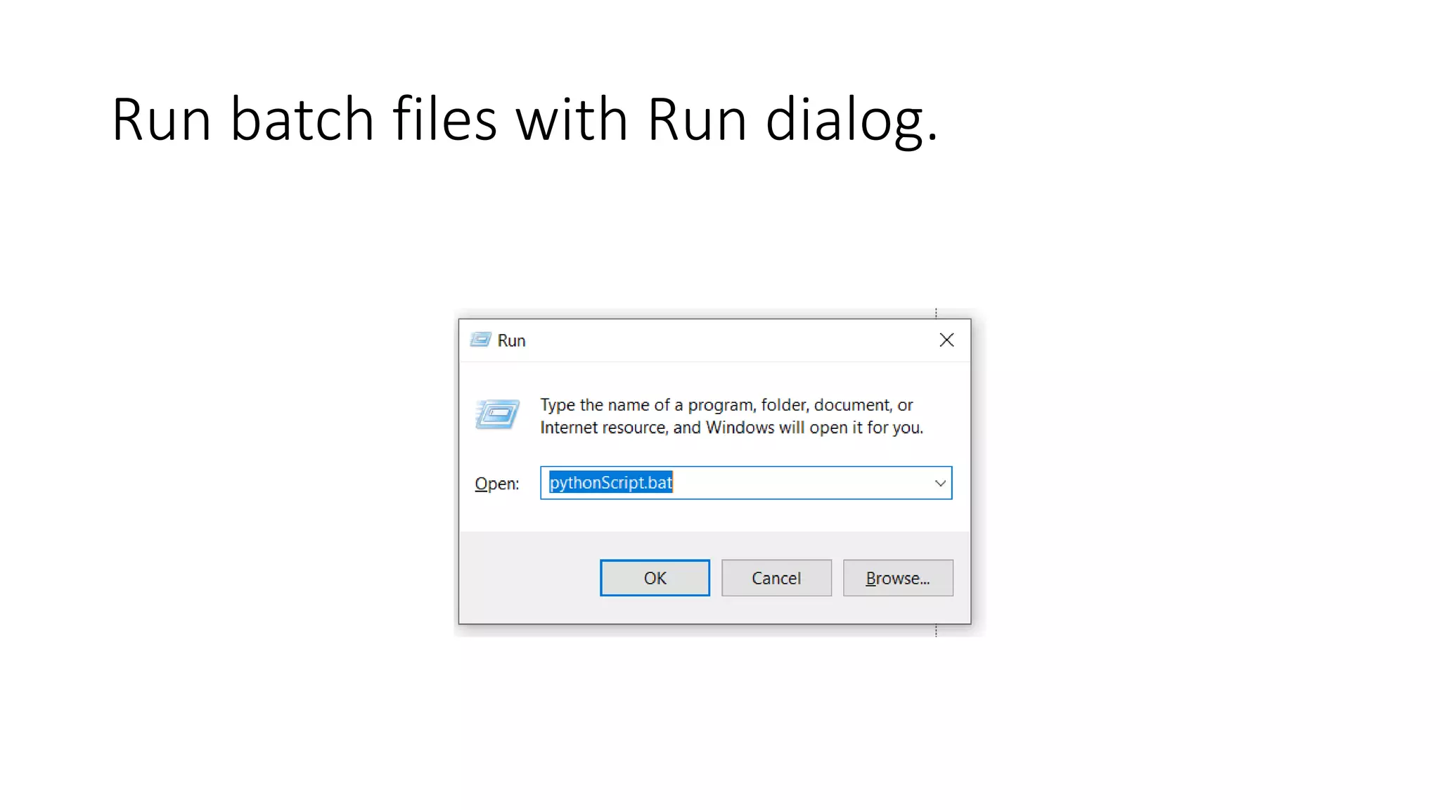 Run batch files with Run dialog.
