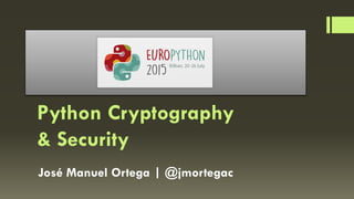 Python Cryptography
& Security
José Manuel Ortega | @jmortegac
 