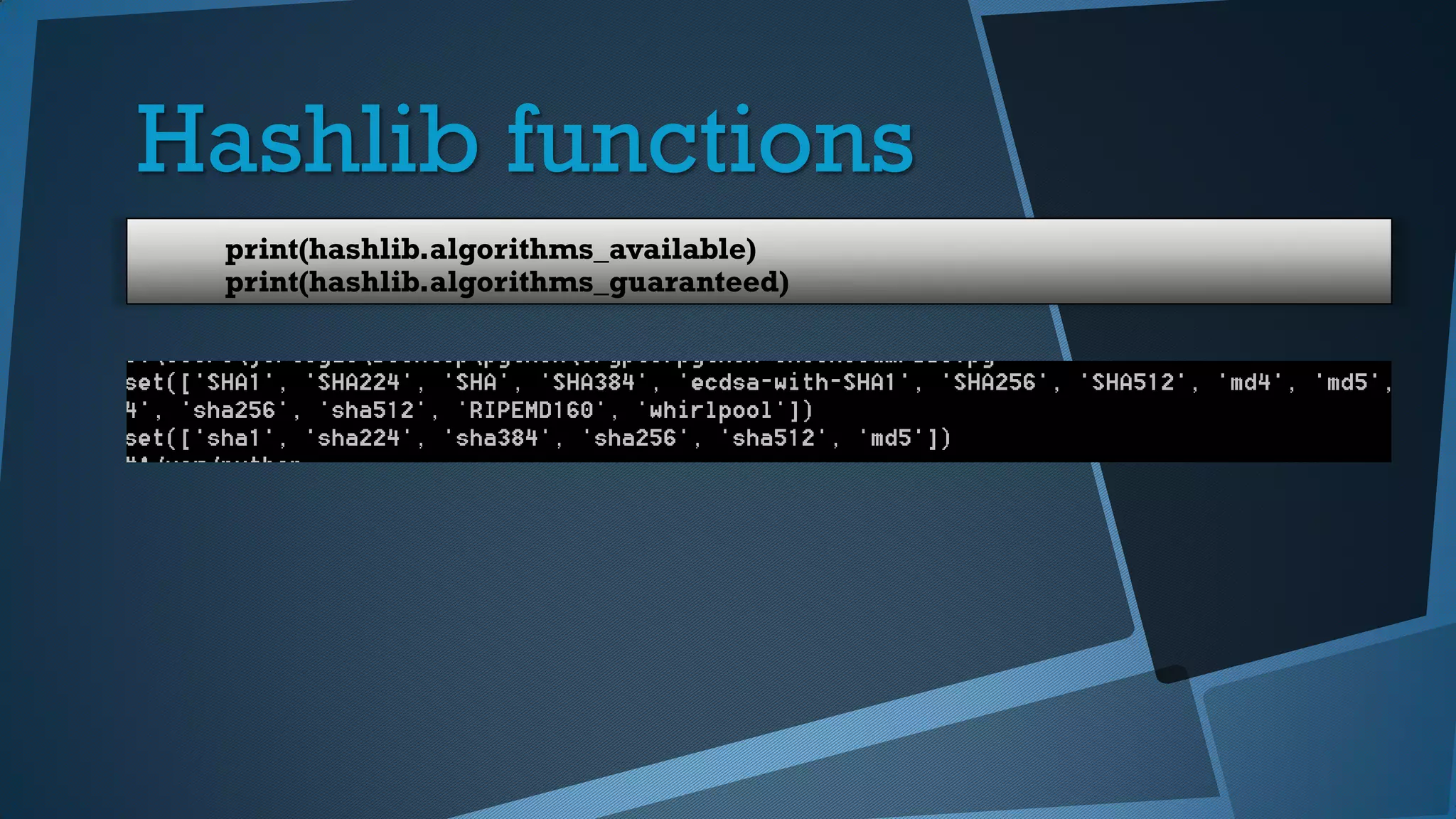 Hashlib functions
print(hashlib.algorithms_available)
print(hashlib.algorithms_guaranteed)
 
