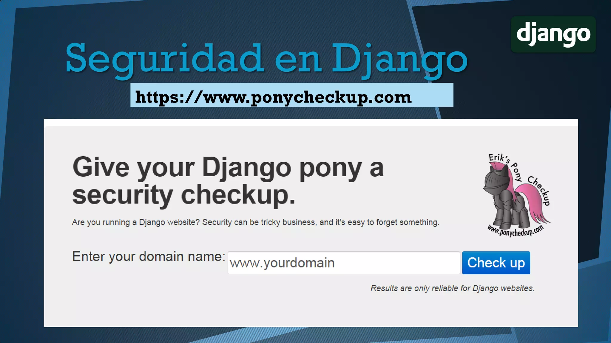 https://www.ponycheckup.com
Seguridad en Django
 