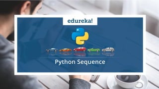 www.edureka.co/pythonEDUREKA PYTHON CERTIFICATION TRAINING
Python Sequences
 