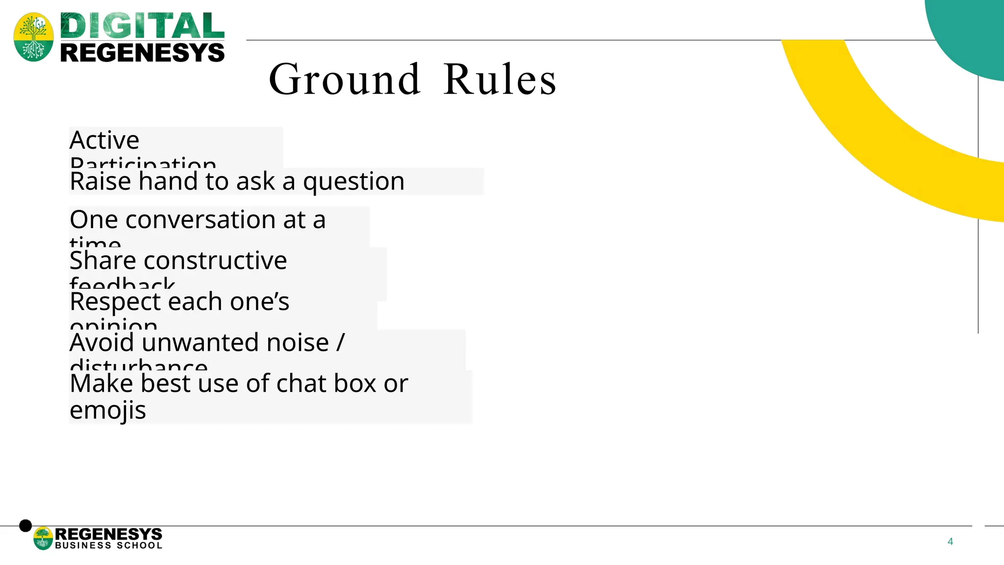 Ground Rules 4 Active Participation Raise hand to ask a question One conversation at a time Share constructive feedback Respect each one’s opinion Avoid unwanted noise / disturbance Make best use of chat box or emojis 