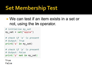  We can test if an item exists in a set or
not, using the in operator.
 
