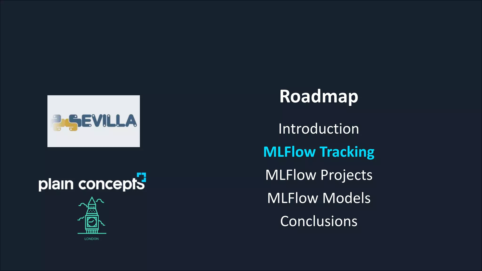 Roadmap
Introduction
MLFlow Tracking
MLFlow Projects
MLFlow Models
Conclusions
 
