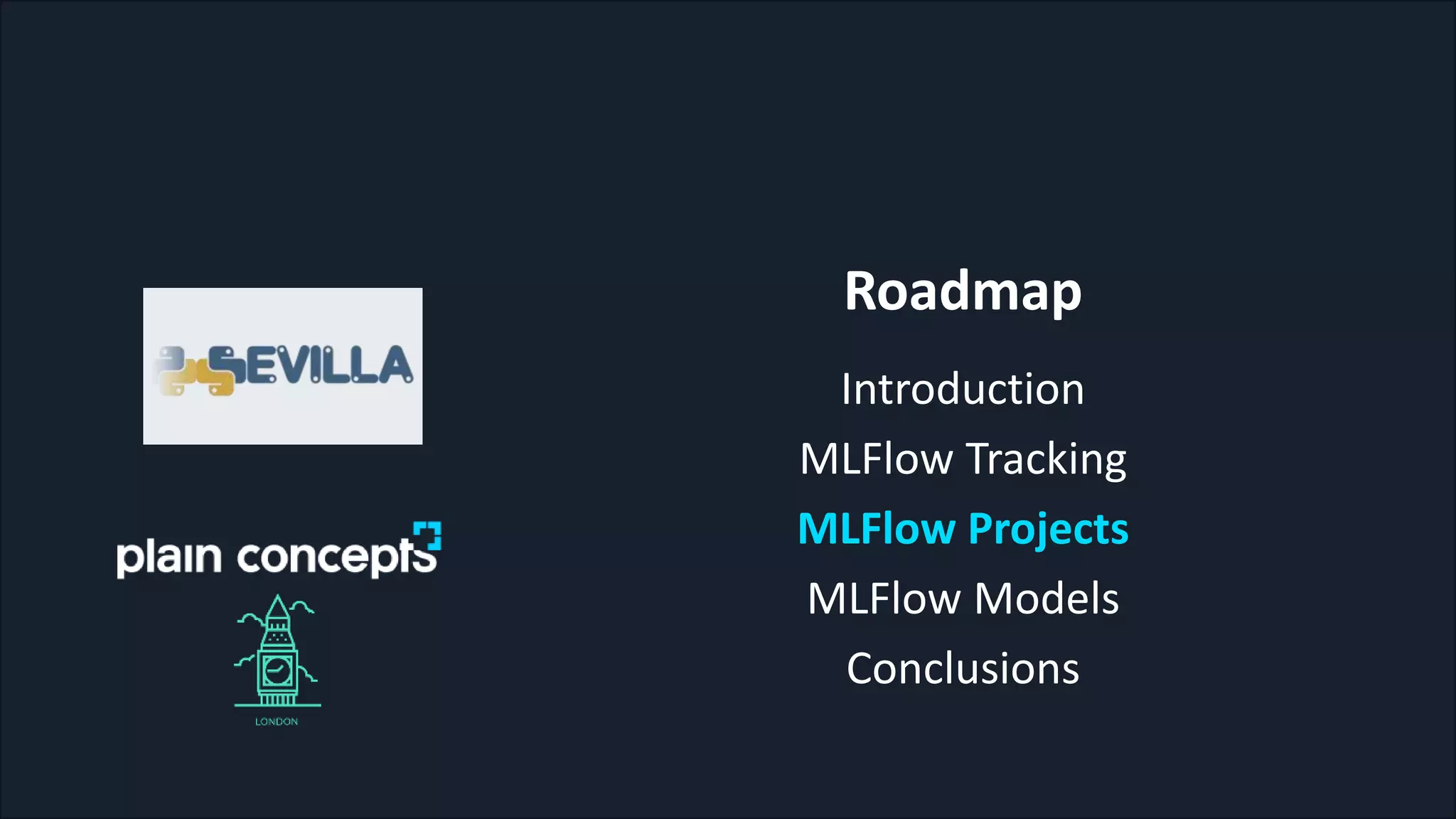 Roadmap
Introduction
MLFlow Tracking
MLFlow Projects
MLFlow Models
Conclusions
 