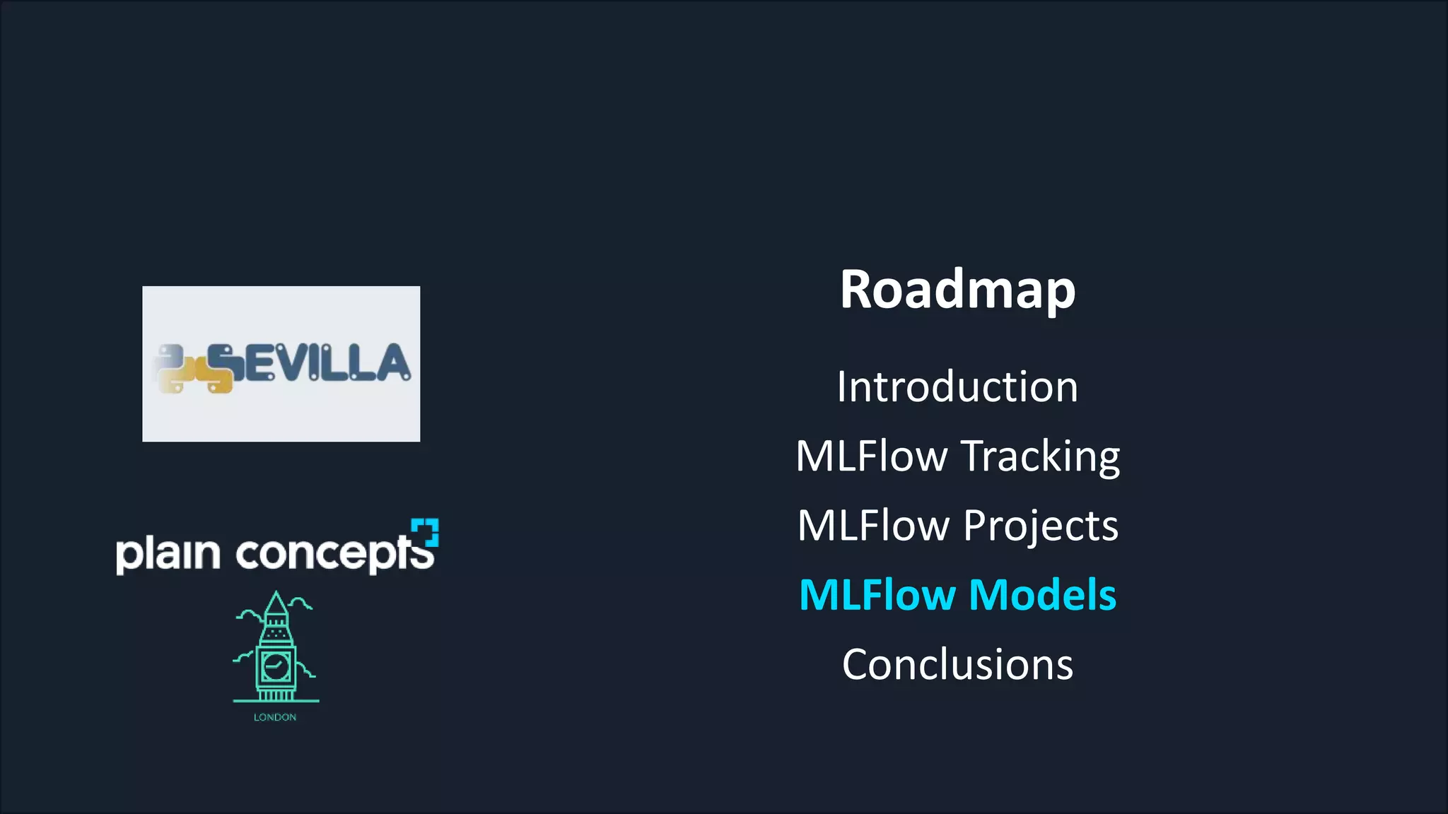 Roadmap
Introduction
MLFlow Tracking
MLFlow Projects
MLFlow Models
Conclusions
 