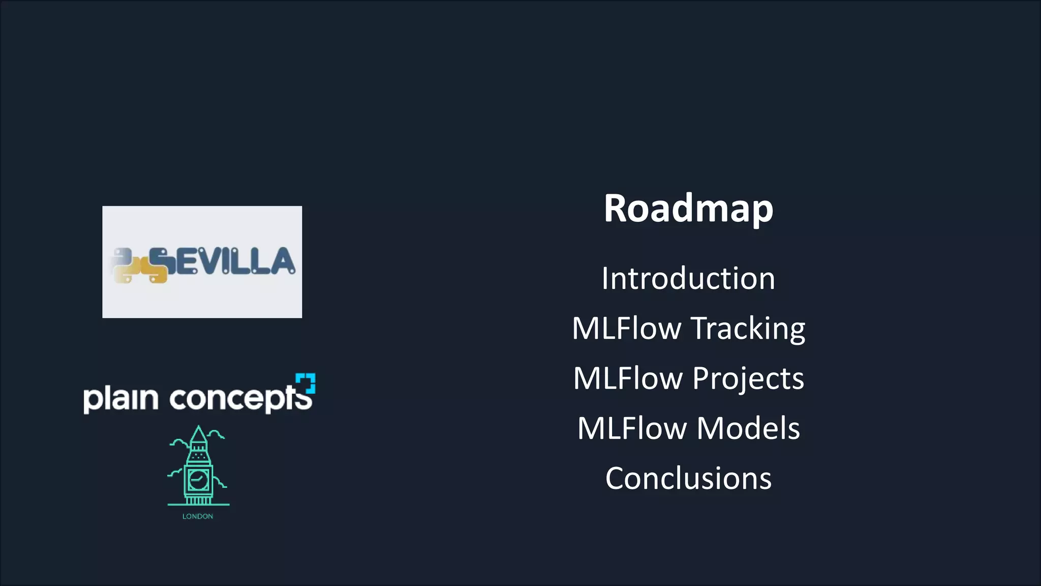 Roadmap
Introduction
MLFlow Tracking
MLFlow Projects
MLFlow Models
Conclusions
 