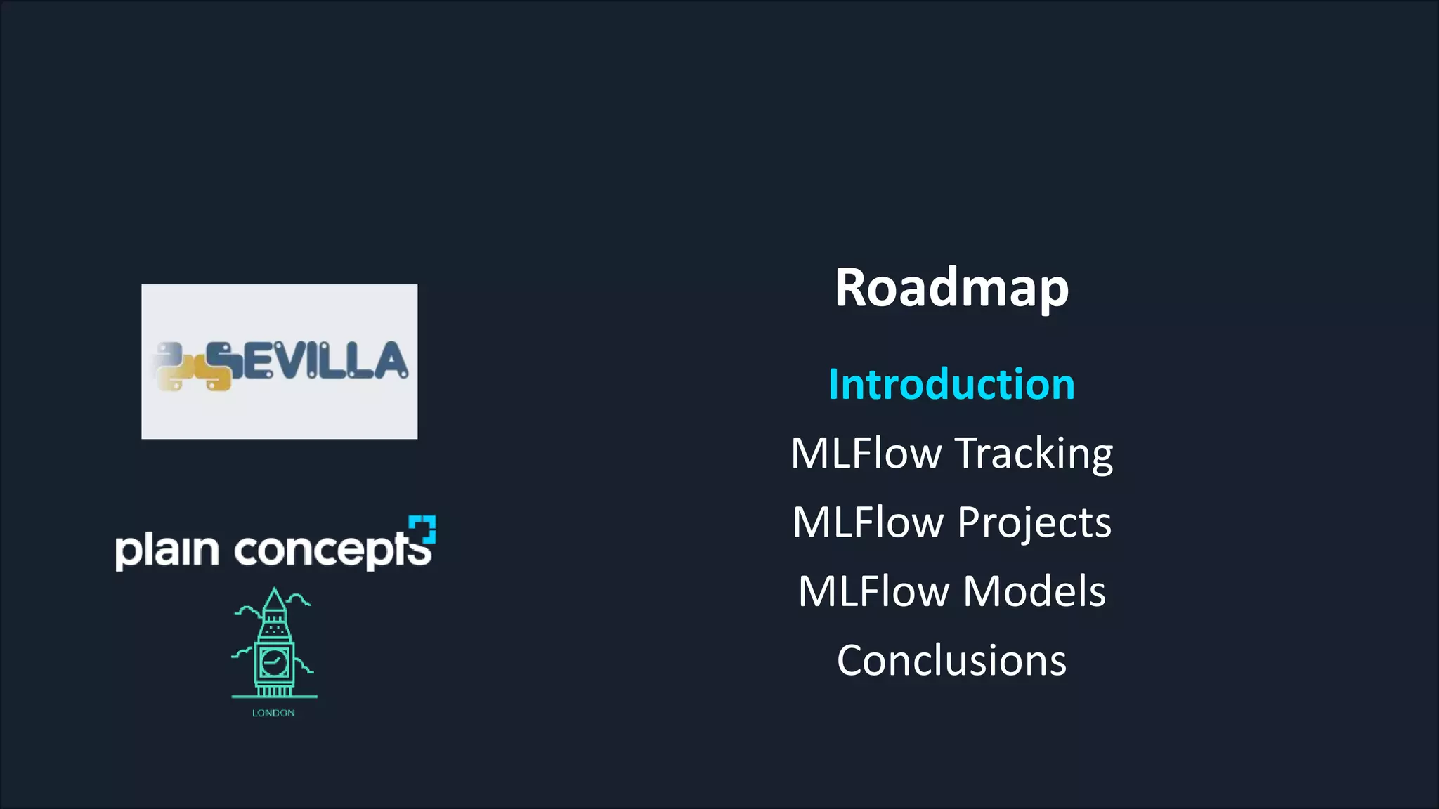 Roadmap
Introduction
MLFlow Tracking
MLFlow Projects
MLFlow Models
Conclusions
 