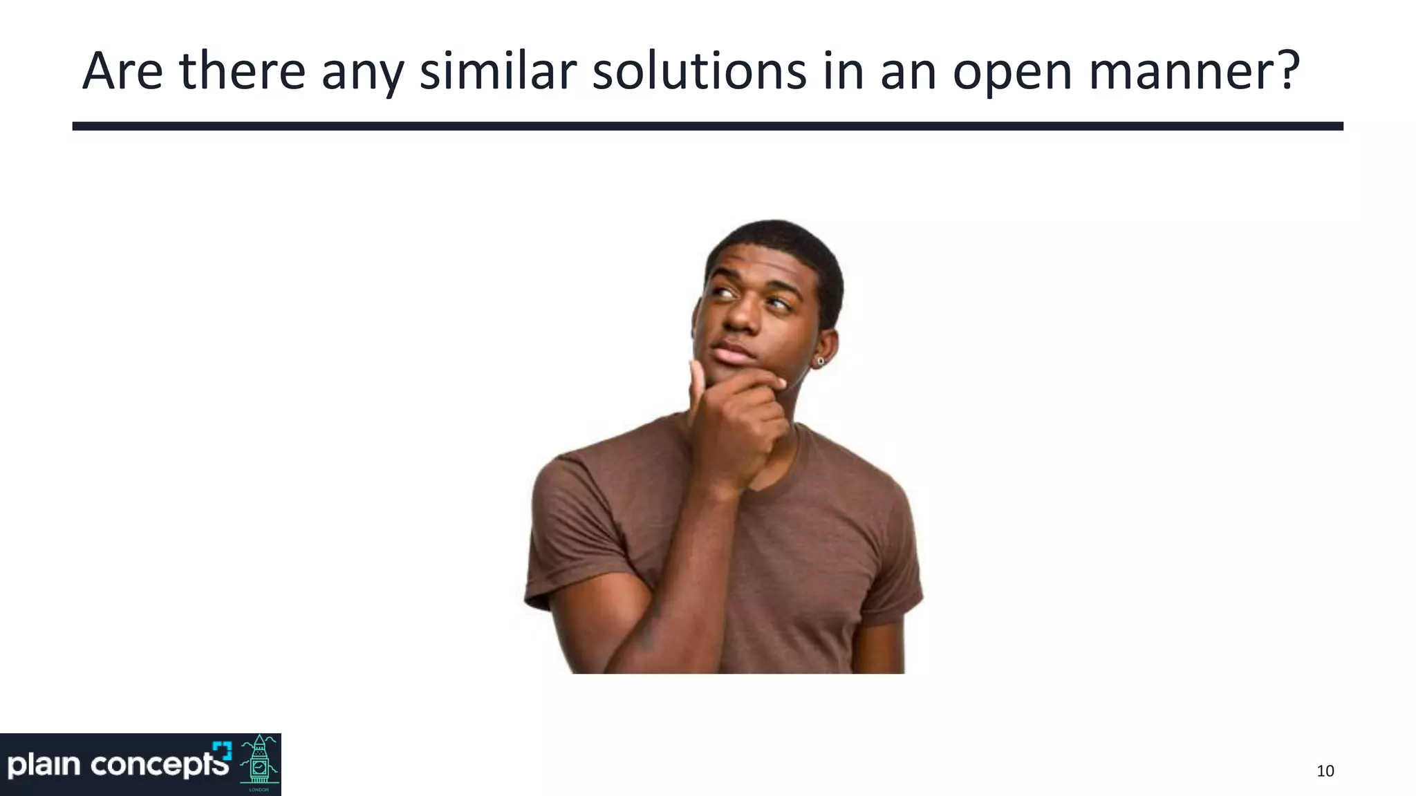 Are there any similar solutions in an open manner?
10
 