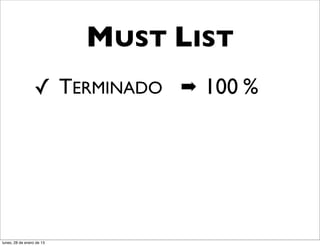 MUST LIST
                  ✓ TERMINADO ➡ 100 %




lunes, 28 de enero de 13
 