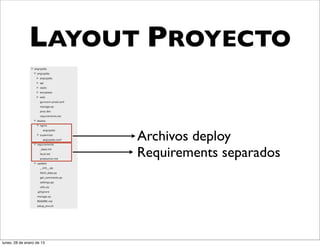 LAYOUT PROYECTO


                           Archivos deploy
                           Requirements separados




lunes, 28 de enero de 13
 