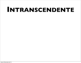 INTRANSCENDENTE




lunes, 28 de enero de 13
 