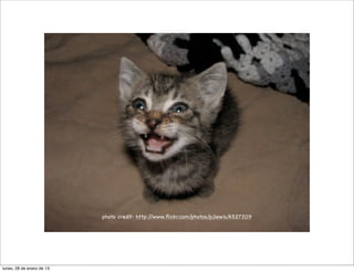 photo credit: http://www.ﬂickr.com/photos/pjlewis/65273119




lunes, 28 de enero de 13
 