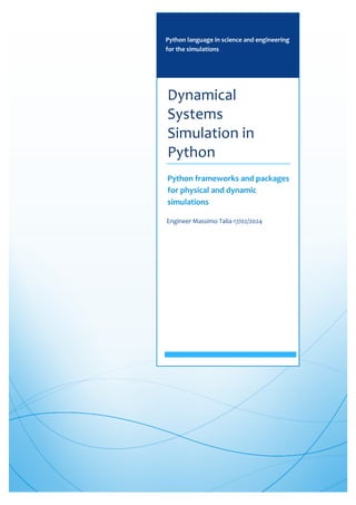 Python language in science and engineering
for the simulations
Dynamical
Systems
Simulation in
Python
Python frameworks and packages
for physical and dynamic
simulations
Engineer Massimo Talia-17/02/2024
 