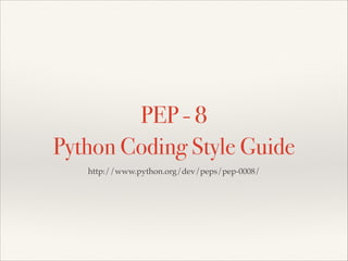 PEP - 8
Python Coding Style Guide
http://www.python.org/dev/peps/pep-0008/

 