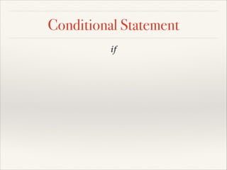 Conditional Statement
if

 
