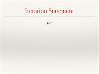 Iteration Statement
for

 