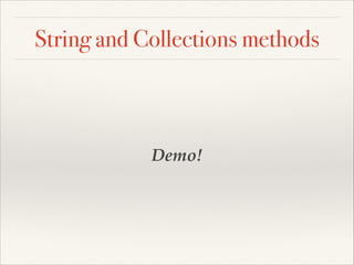 String and Collections methods

Demo!

 