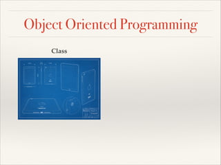 Object Oriented Programming
Class

 