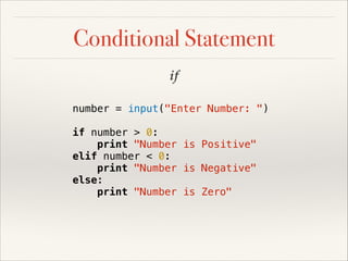 Conditional Statement
if
number = input("Enter Number: ")
if number > 0:
print "Number is Positive"
elif number < 0:
print...