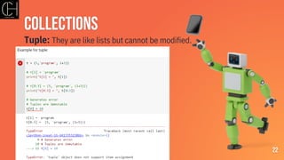 22
Collections
Tuple: They are like lists but cannot be modified.
 