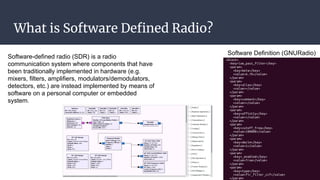 What is Software Defined Radio?
Software-defined radio (SDR) is a radio
communication system where components that have
be...