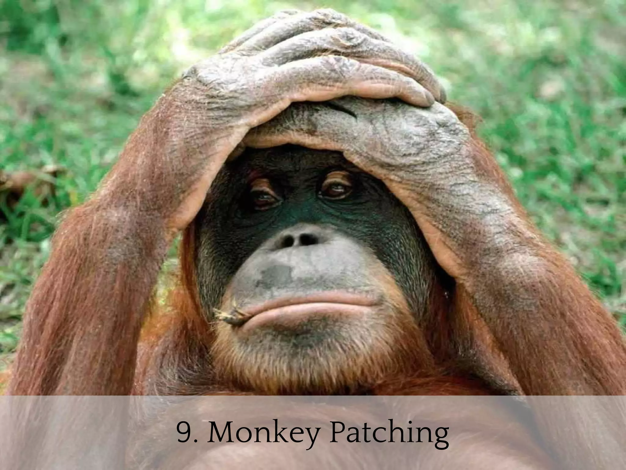 9. Monkey Patching
 