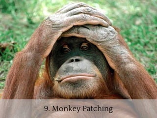 9. Monkey Patching
 