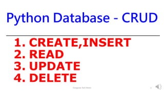 Python Database - CRUD
1. CREATE,INSERT
2. READ
3. UPDATE
4. DELETE
Elangovan Tech Notes 1
 