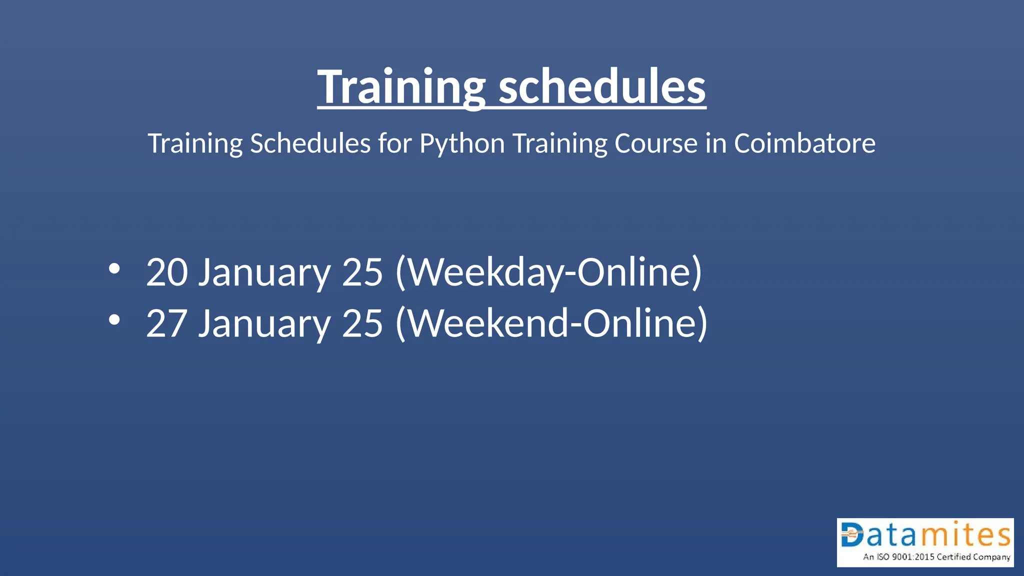 Training schedules
Training Schedules for Python Training Course in Coimbatore
• 20 January 25 (Weekday-Online)
• 27 January 25 (Weekend-Online)
 