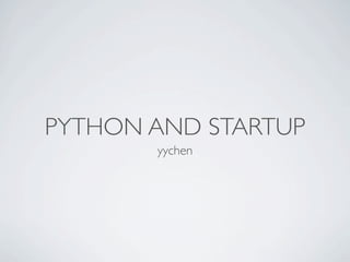 PYTHON AND STARTUP
       yychen
 