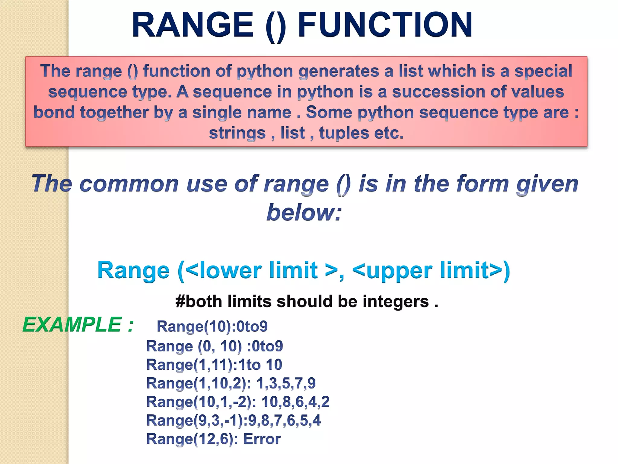 RANGE () FUNCTION
Range (<lower limit >, <upper limit>)
#both limits should be integers .
EXAMPLE :
 