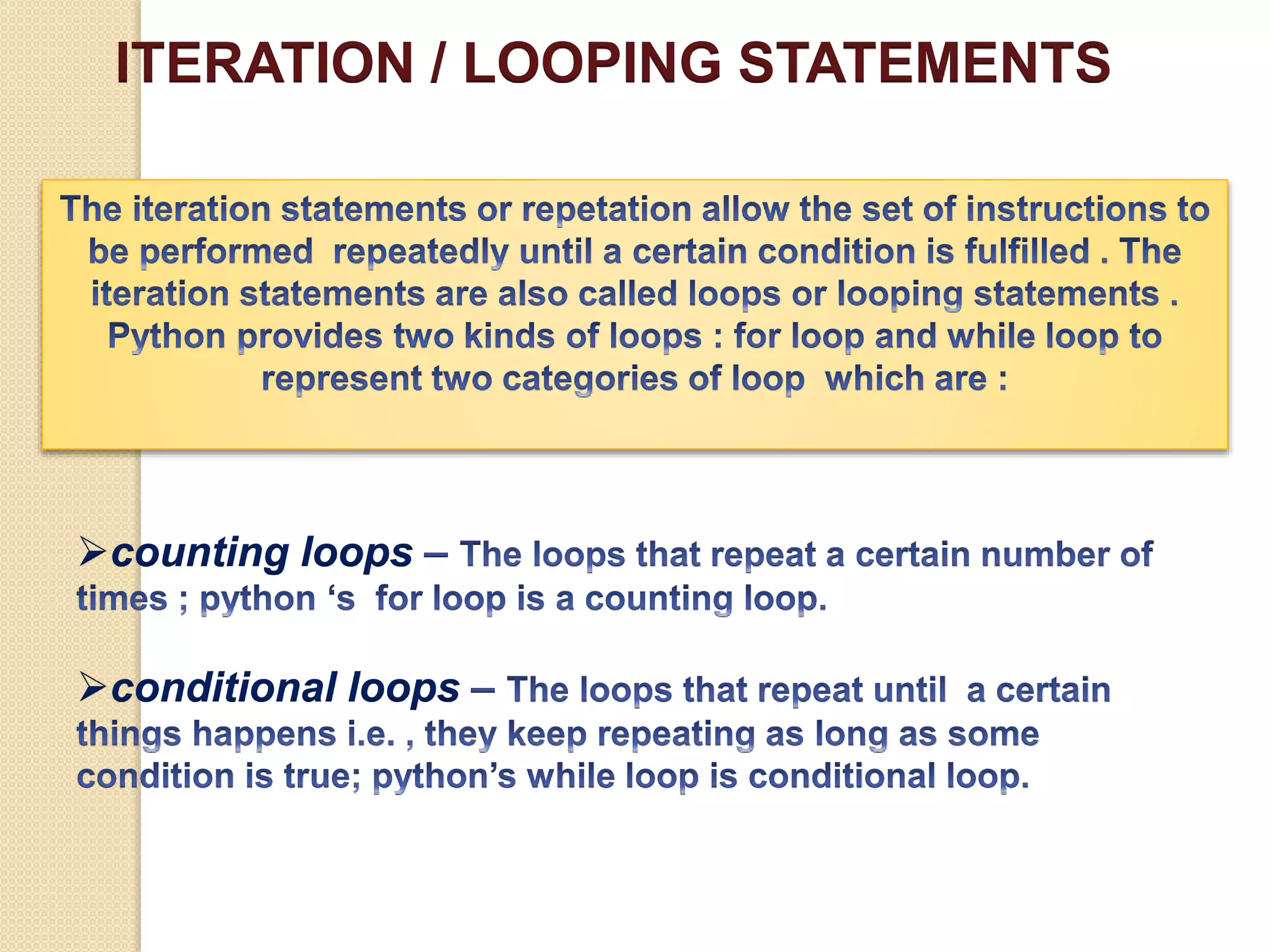 ITERATION / LOOPING STATEMENTS
counting loops
conditional loops
 
