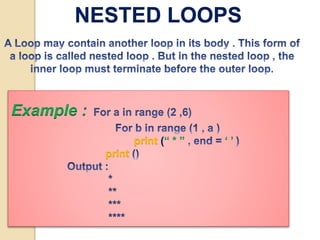 NESTED LOOPS
Example :
print (“ * ” ‘ ’
print
 