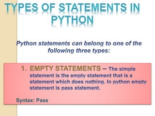 1. EMPTY STATEMENTS
Syntax: Pass
 