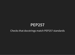 PEP257
Checks that docstrings match PEP257 standards
 