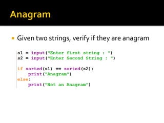  Given two strings, verify if they are anagram
 