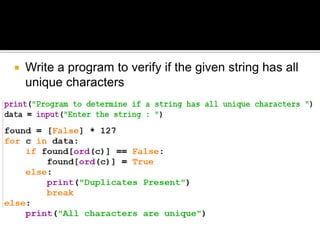  Write a program to verify if the given string has all
unique characters
 