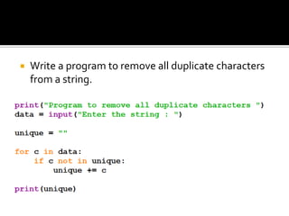  Write a program to remove all duplicate characters
from a string.
 