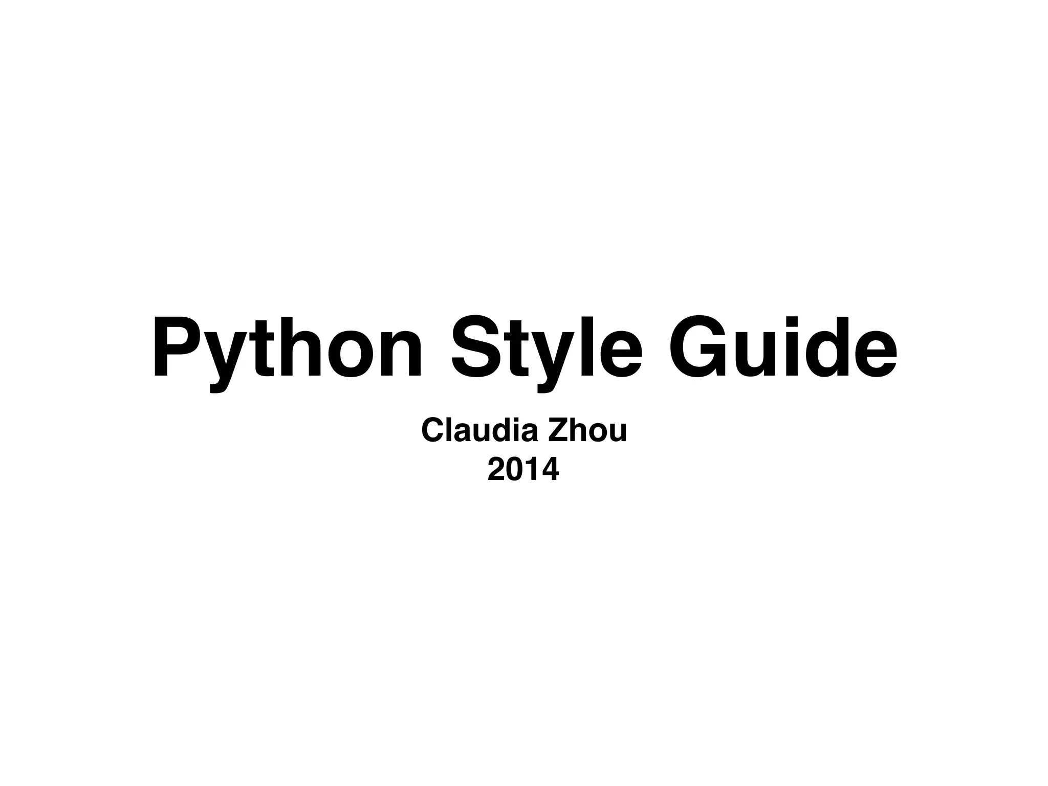 Python Style Guide
Claudia Zhou
2014
 