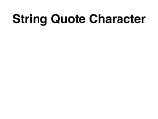 String Quote Character
 