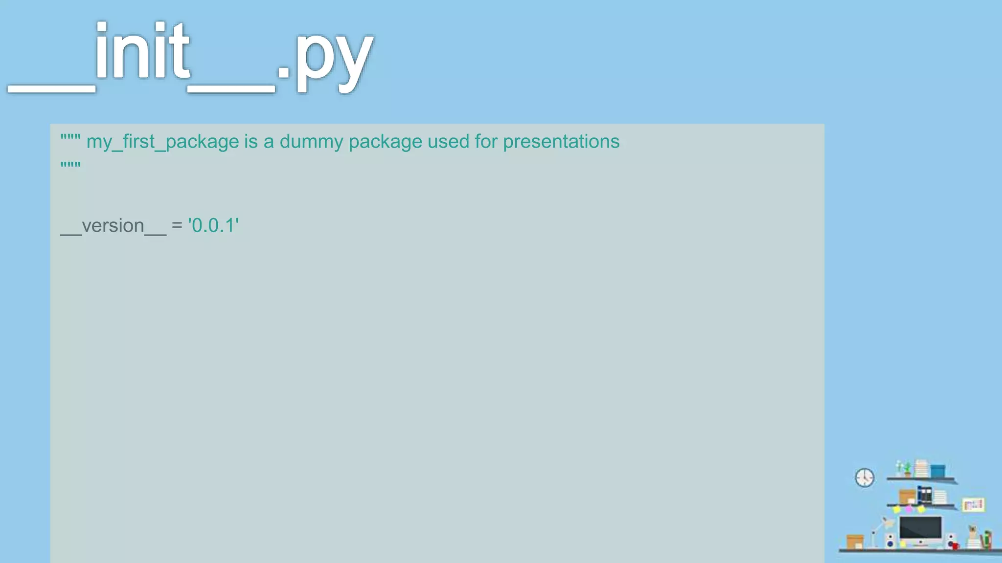 """ my_first_package is a dummy package used for presentations """ __version__ = '0.0.1' 
