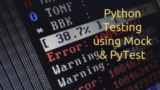 Python
Testing
using Mock
& PyTest
 