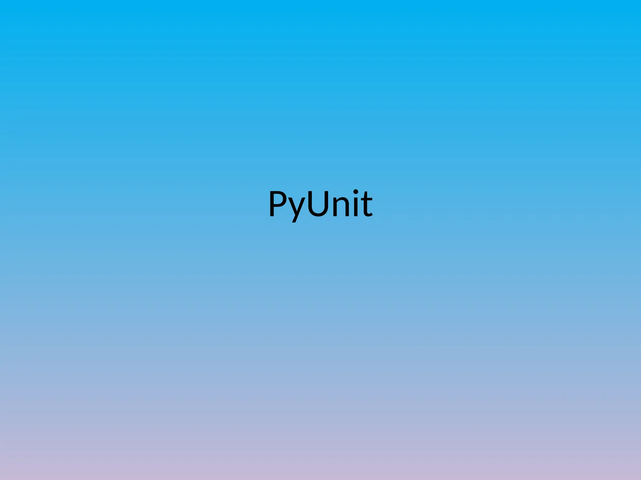 PyUnit
 