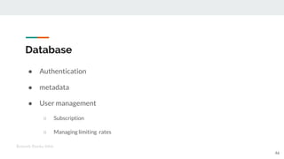 Database
● Authentication
● metadata
● User management
○ Subscription
○ Managing limiting rates
46
Kenneth Emeka Odoh
 