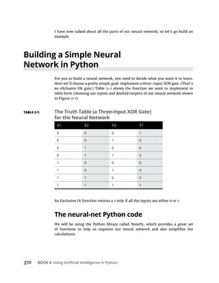 370 BOOK 4
example.
Building a Simple Neural
Network in Python
The neural-net Python code
calculations.
The Truth Table (a Three-Input XOR Gate)
for the Neural Network
X2 X3
0 0 0
0 0 0
0 0 0
0 0
0 0 0
0 0
0 0
 