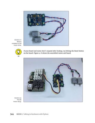 BOOK 6 Talking to Hardware with Python
If your board and motor don’t respond after hookup, try hitting the Reset button
Motors
installed on the
motor drive.
The DC
motor setup.
 