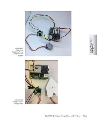Making
Things
Move
with
Python
CHAPTER 4 Making Things Move with Python
Fully wired
Raspberry Pi and
stepper motor
project.
ready to step.
 